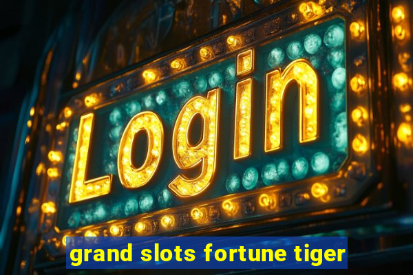 grand slots fortune tiger