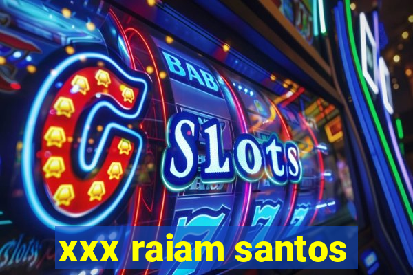 xxx raiam santos