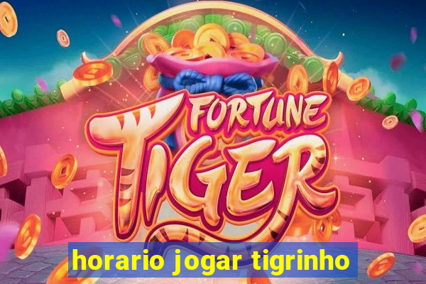 horario jogar tigrinho