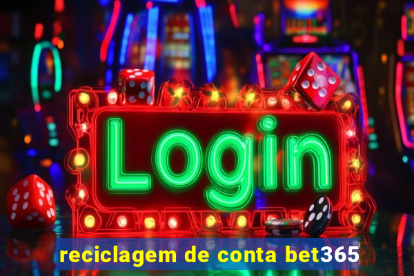 reciclagem de conta bet365