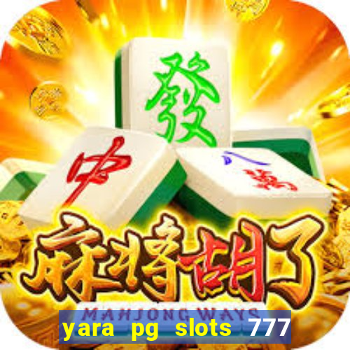 yara pg slots 777 paga mesmo