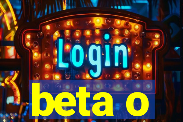 beta o