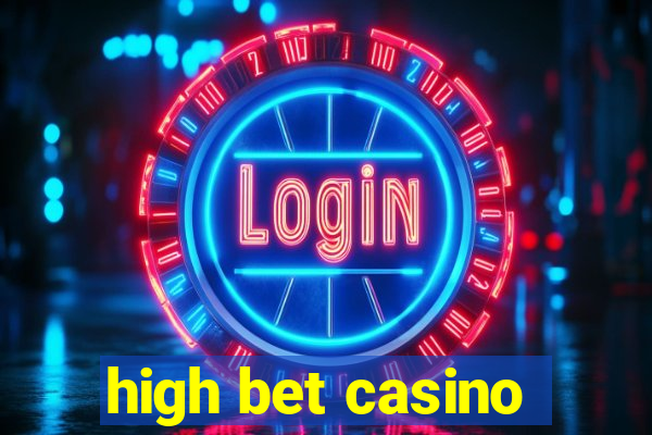 high bet casino