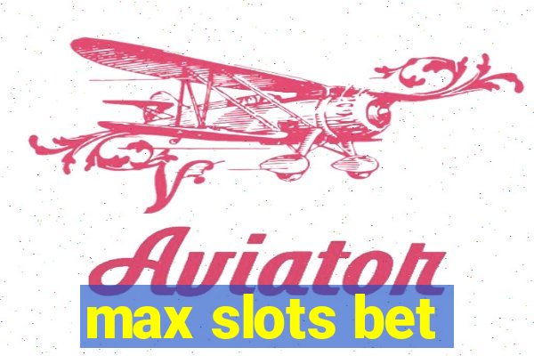 max slots bet