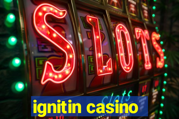 ignitin casino