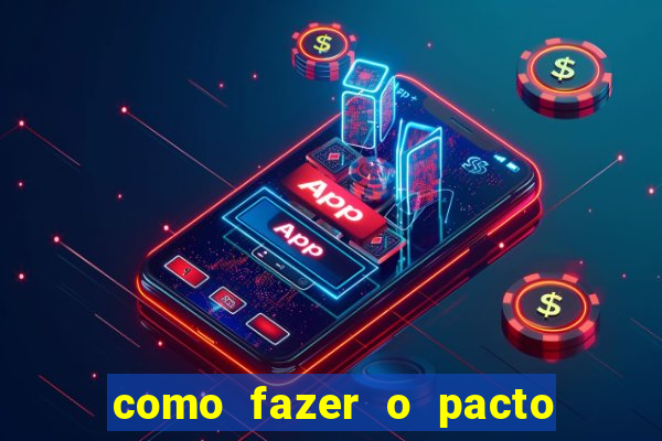 como fazer o pacto da riqueza