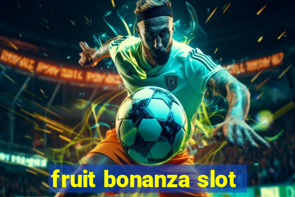 fruit bonanza slot