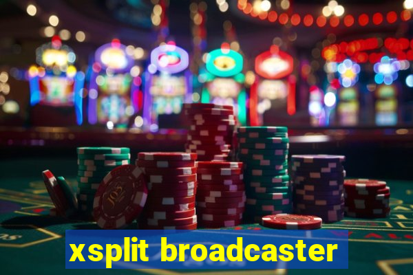 xsplit broadcaster