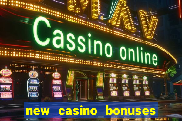 new casino bonuses no deposit