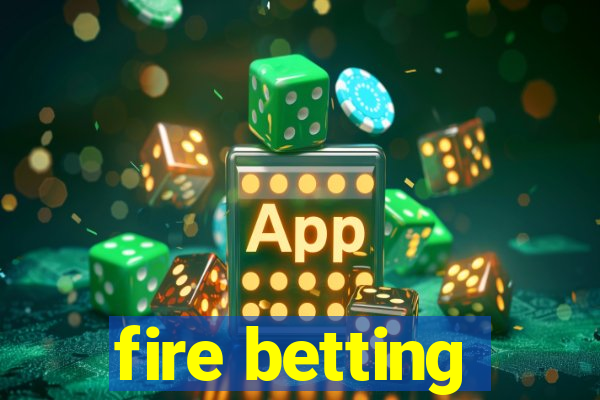 fire betting