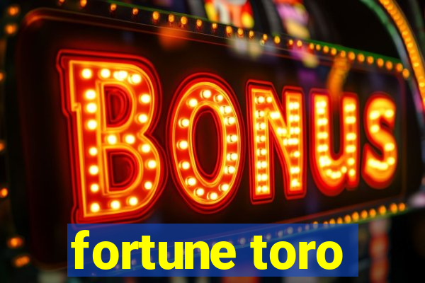 fortune toro