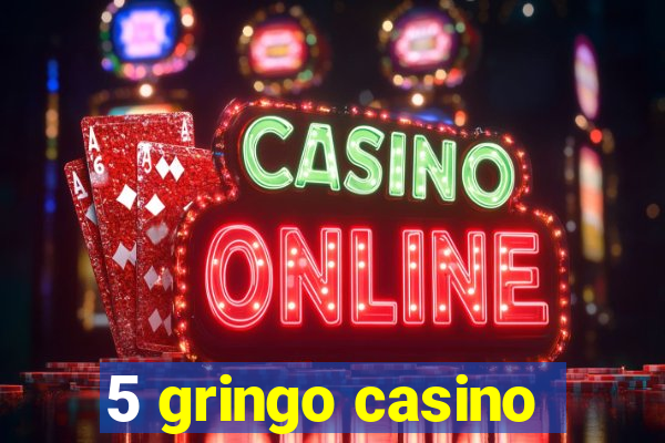 5 gringo casino