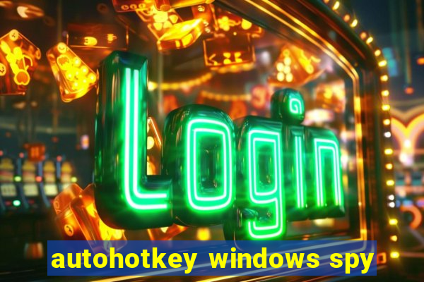 autohotkey windows spy