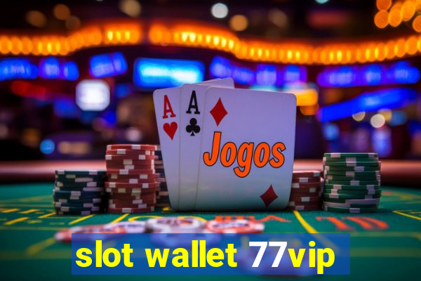 slot wallet 77vip