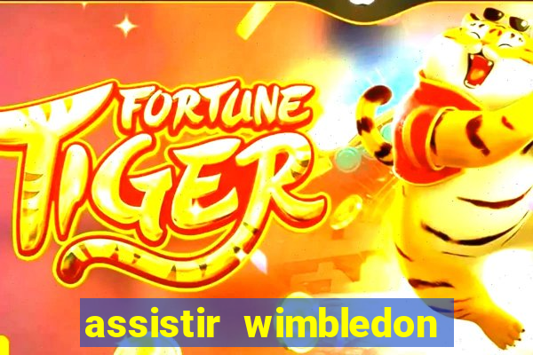 assistir wimbledon ao vivo