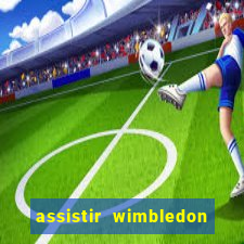 assistir wimbledon ao vivo