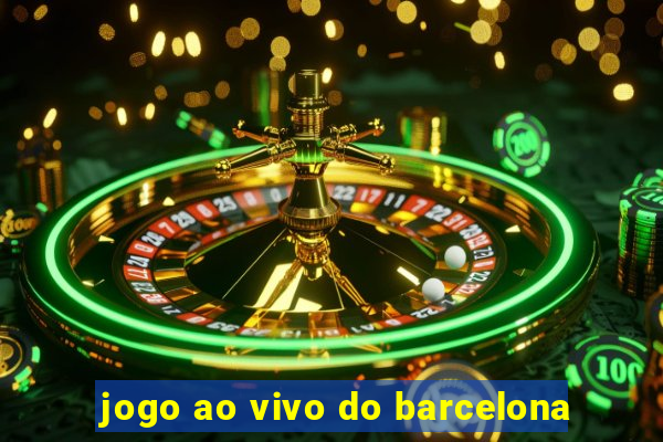 jogo ao vivo do barcelona