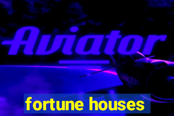 fortune houses