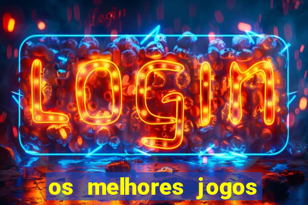 os melhores jogos do momento