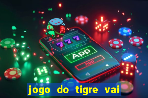 jogo do tigre vai de bet