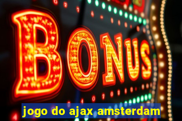 jogo do ajax amsterdam