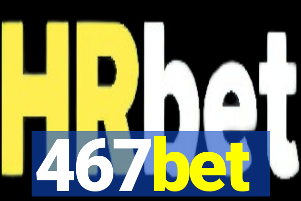 467bet