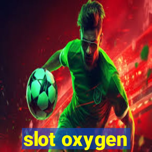 slot oxygen