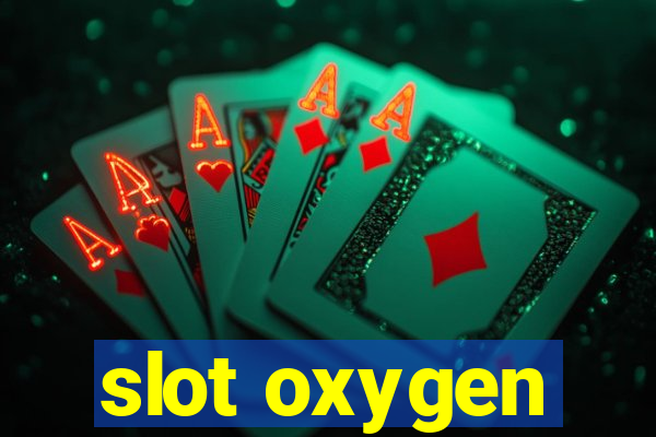 slot oxygen