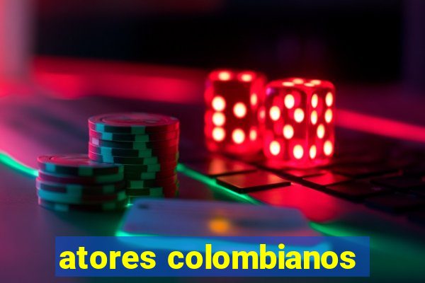 atores colombianos