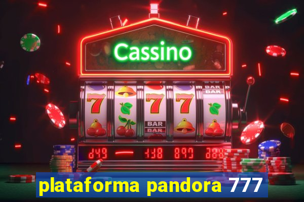 plataforma pandora 777