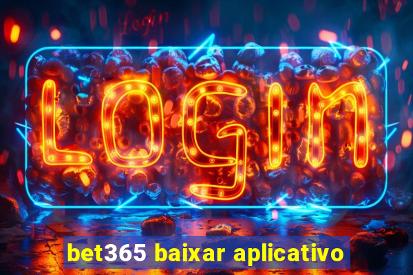 bet365 baixar aplicativo