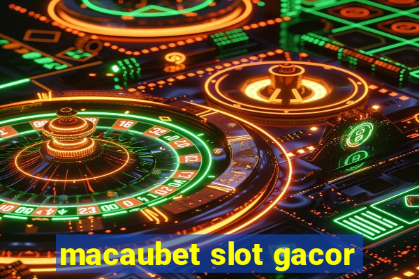 macaubet slot gacor