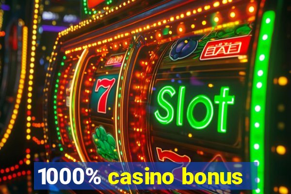 1000% casino bonus