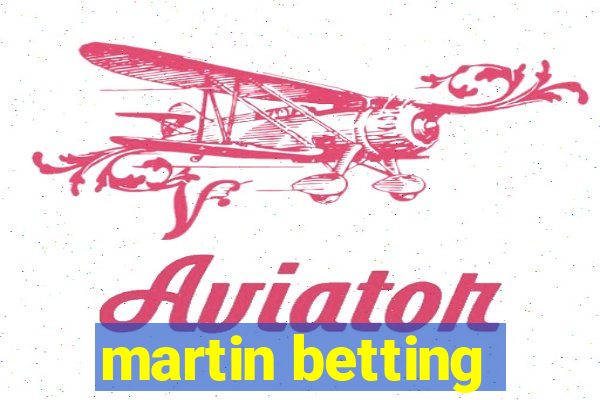 martin betting