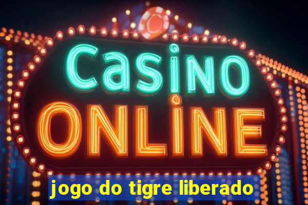 jogo do tigre liberado