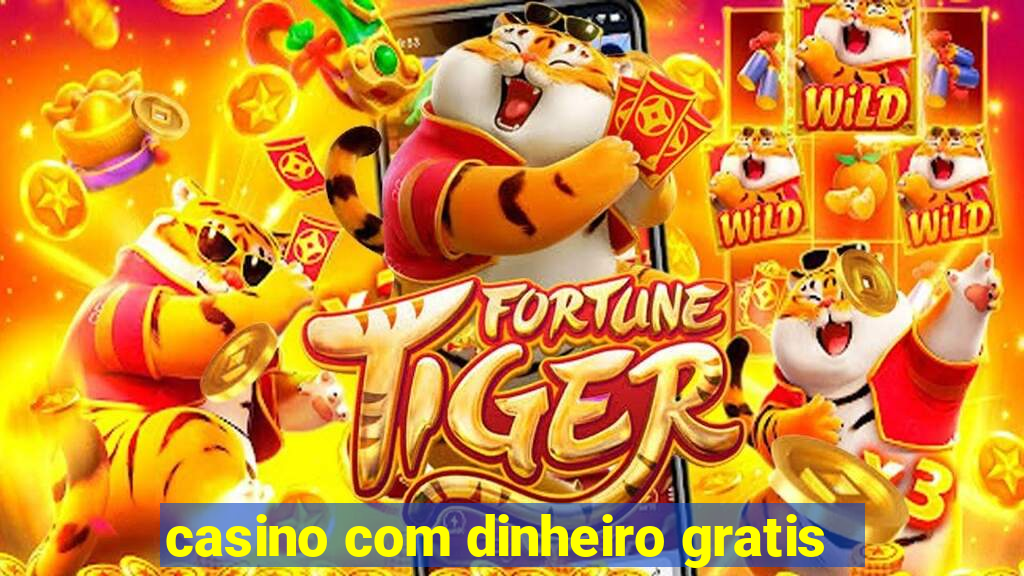 casino com dinheiro gratis