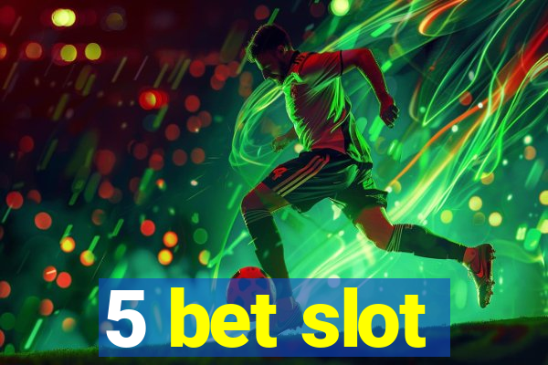 5 bet slot