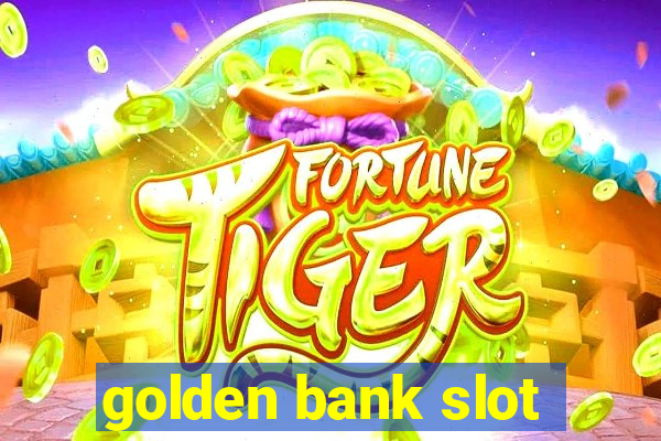 golden bank slot