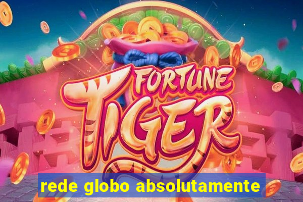 rede globo absolutamente