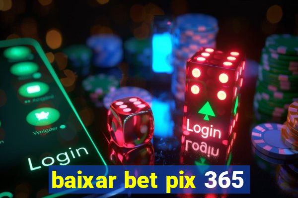 baixar bet pix 365