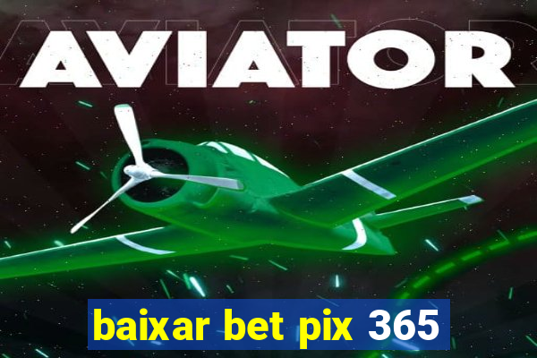 baixar bet pix 365