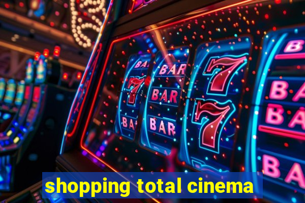 shopping total cinema