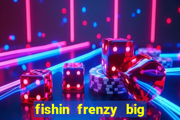 fishin frenzy big catch online slot