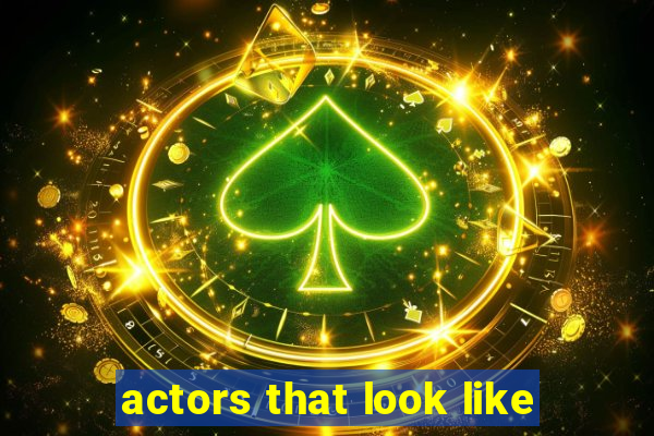 actors that look like