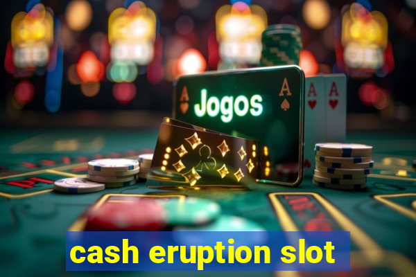 cash eruption slot