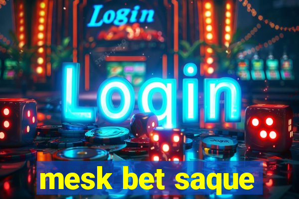 mesk bet saque