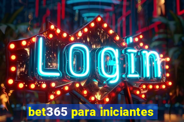 bet365 para iniciantes