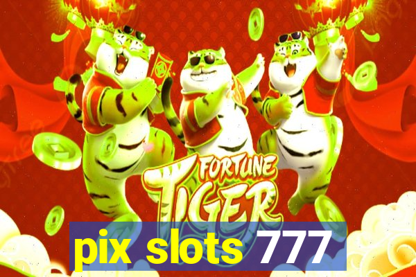 pix slots 777