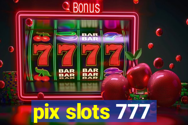 pix slots 777