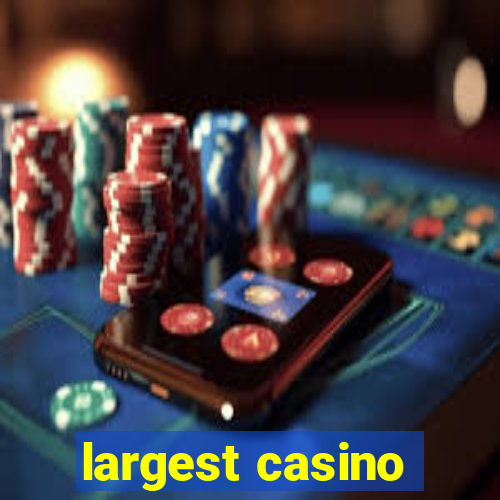 largest casino